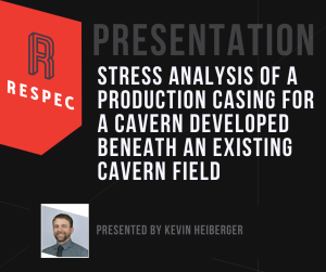 Slide titled Presentation: Stress Analysis of a Production Casing for a Cavern Developed Beneath an Existing Cavern Field by Kevin Heiberger, with the RESPEC logo and a photo of the presenter.