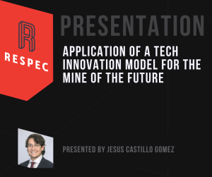 A slide with the RESPEC logo, text reading Presentation: Application of a Tech Innovation Model for the Mine of the Future, and a photo of a man. Below, it says Presented by Jesus Castillo Gomez.